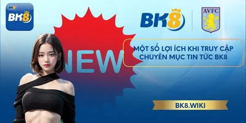 Một số lợi ích khi truy cập chuyên mục tin tức BK8
