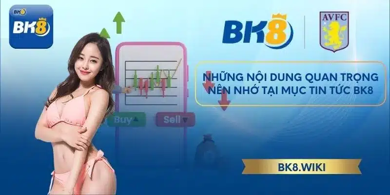 Những nội dung quan trọng nên nhớ tại mục tin tức BK8