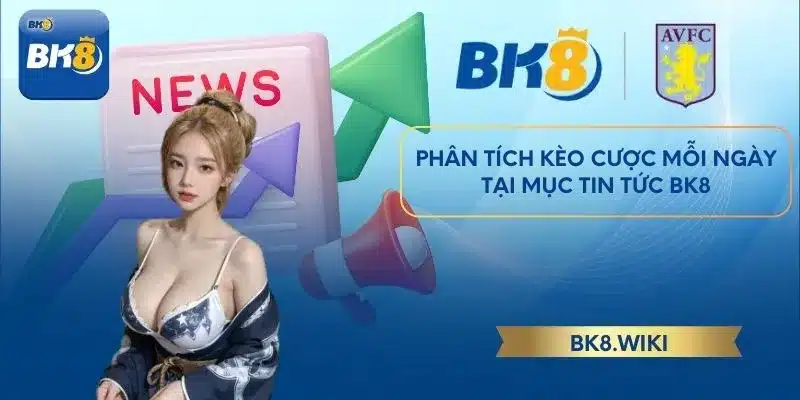 Phân tích kèo cược mỗi ngày tại mục tin tức BK8