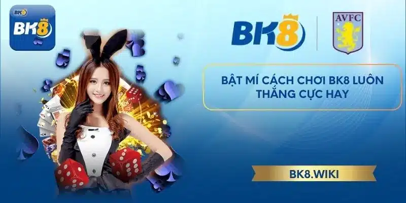 Bật mí cách chơi bk8 luôn thắng cực hay