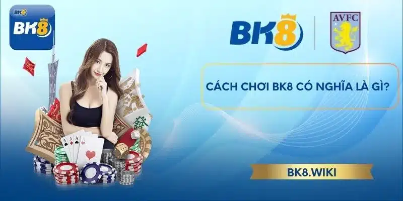 Cách chơi BK8 có nghĩa là gì?