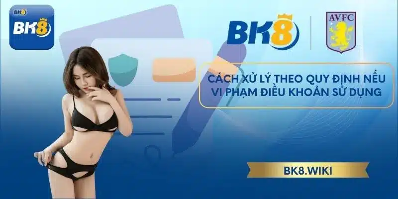Cách xử lý theo quy định nếu vi phạm điều khoản sử dụng
