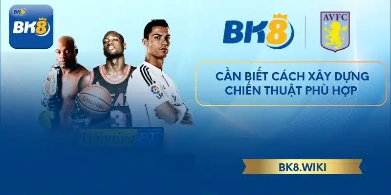 Cần biết cách xây dựng chiến thuật phù hợp 