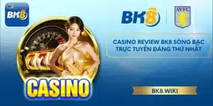 Casino Review BK8 Sòng Bạc Trực Tuyến Đáng Thử Nhất