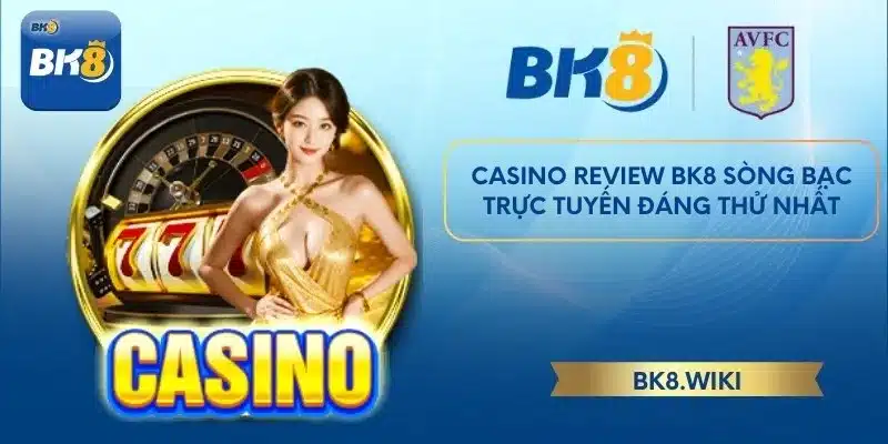 Casino Review BK8 Sòng Bạc Trực Tuyến Đáng Thử Nhất