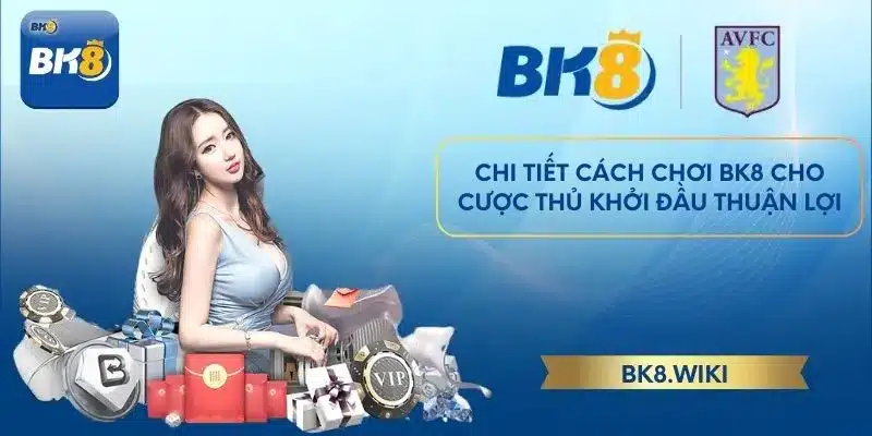 Chi tiết cách chơi BK8 cho cược thủ khởi đầu thuận lợi