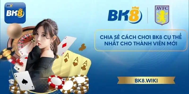 Chia sẻ cách chơi BK8 cụ thể nhất cho thành viên mới