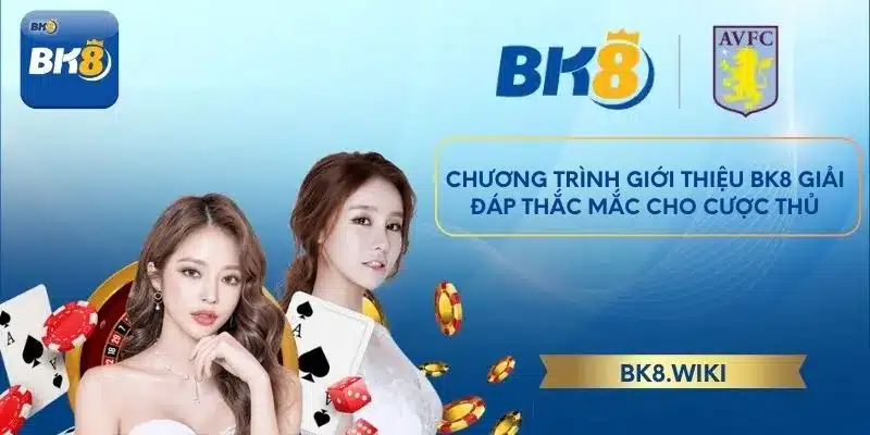 Chương trình giới thiệu BK8 giải đáp thắc mắc cho cược thủ