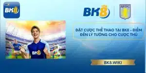 Đặt cược Thể Thao tại BK8 - Điểm đến lý tưởng cho cược thủ