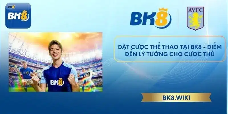 Đặt cược Thể Thao tại BK8 - Điểm đến lý tưởng cho cược thủ