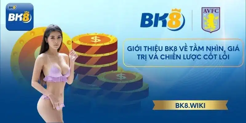 Giới thiệu BK8 về tầm nhìn, giá trị và chiến lược cốt lỗi