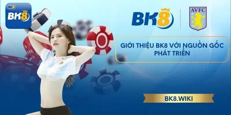 Giới thiệu BK8 với nguồn gốc phát triển