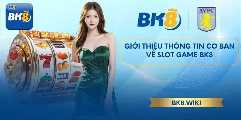 Giới thiệu thông tin cơ bản về Slot Game BK8