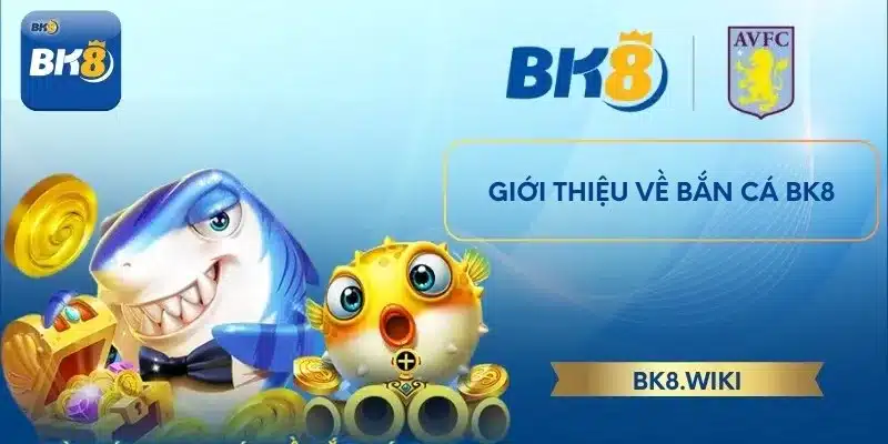 Giới thiệu về bắn cá BK8