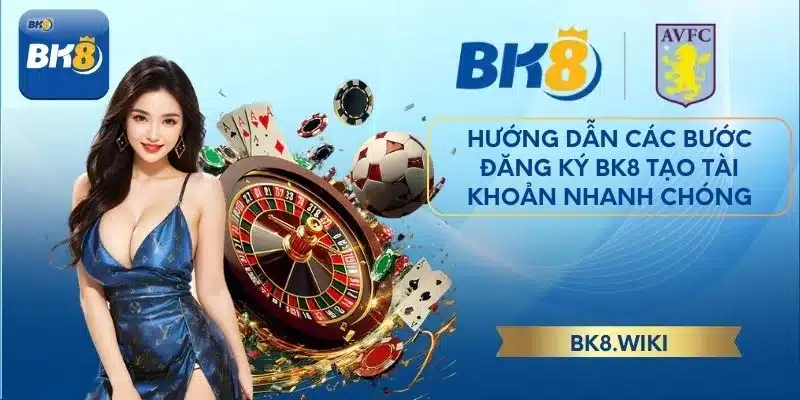 Hướng dẫn các bước đăng ký BK8 tạo tài khoản nhanh chóng