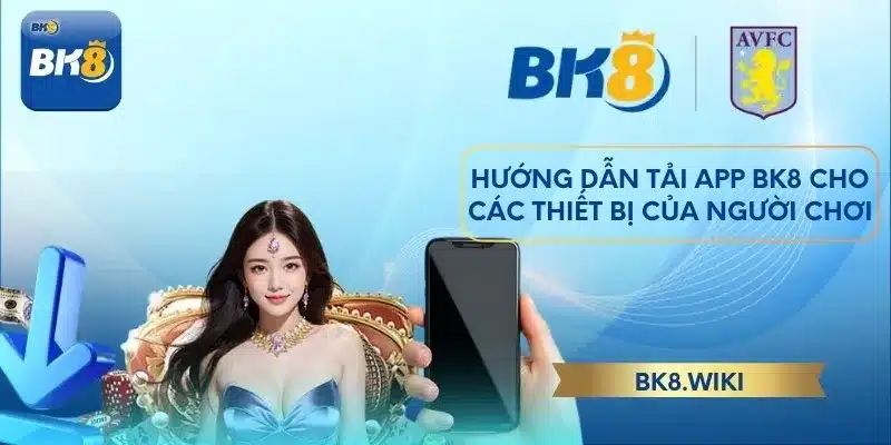 Hướng dẫn tải app BK8 cho các thiết bị của người chơi