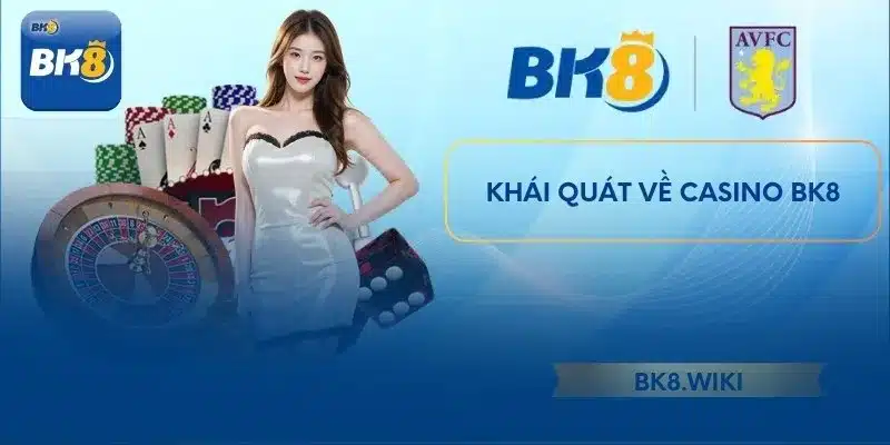 Khái quát về Casino BK8