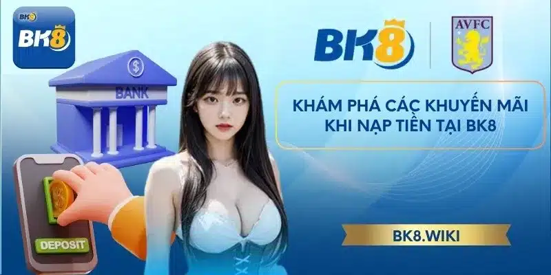 Khám phá các khuyến mãi khi nạp tiền tại BK8