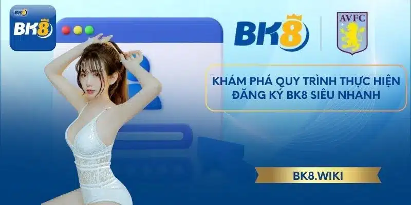 Khám phá quy trình thực hiện đăng ký BK8 siêu nhanh