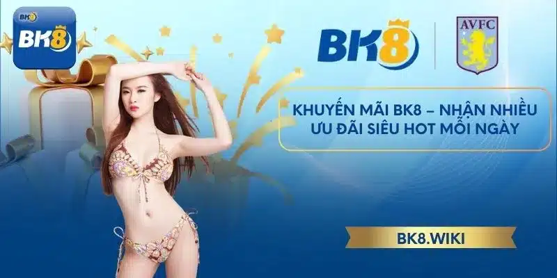 Khuyến Mãi BK8 – Nhận Nhiều Ưu Đãi Siêu Hot Mỗi Ngày