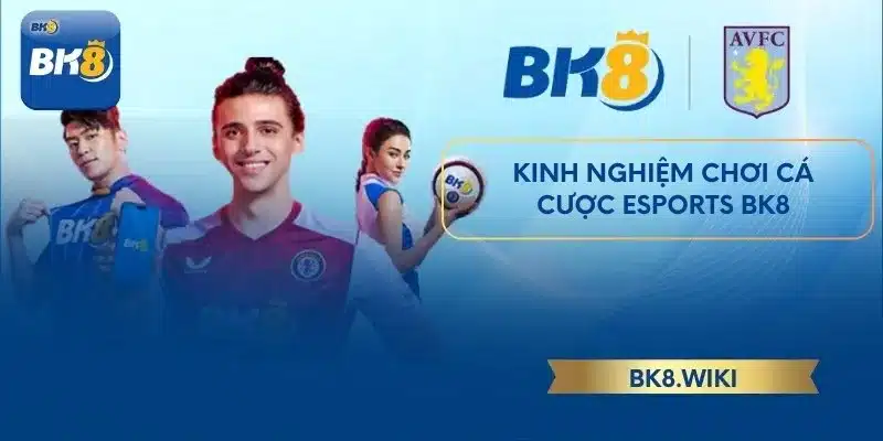 Kinh nghiệm chơi cá cược Esports BK8 của cao thủ