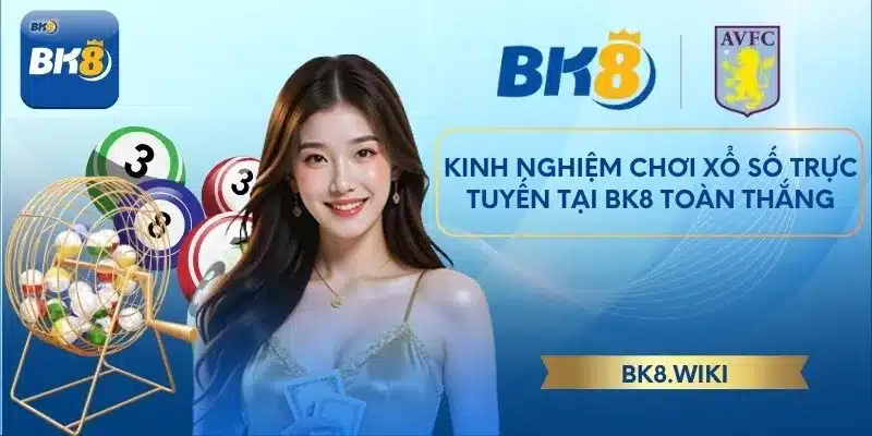 Kinh nghiệm chơi xổ số trực tuyến tại BK8 toàn thắng
