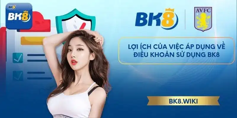 Lợi ích của việc áp dụng về điều khoản sử dụng BK8