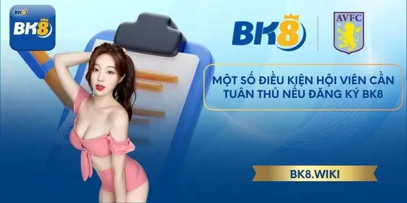 Một số điều kiện hội viên cần tuân thủ nếu đăng ký BK8