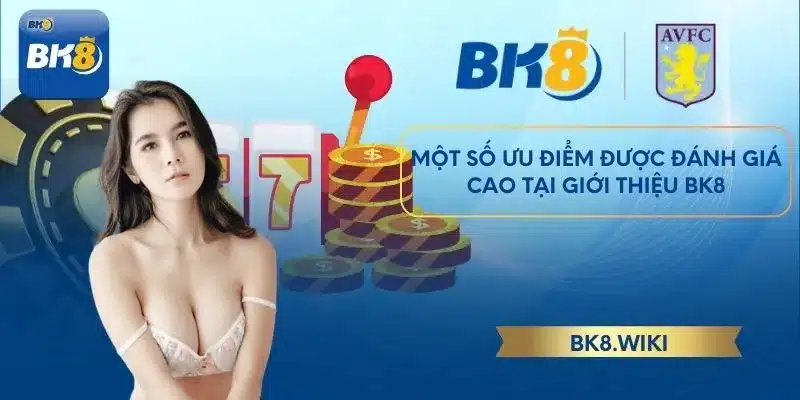 Một số ưu điểm được đánh giá cao tại giới thiệu BK8