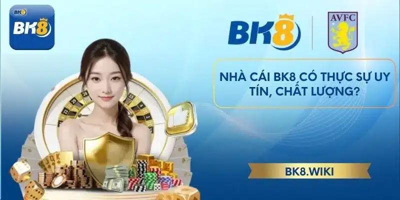 Nhà cái BK8 có thực sự uy tín, chất lượng?