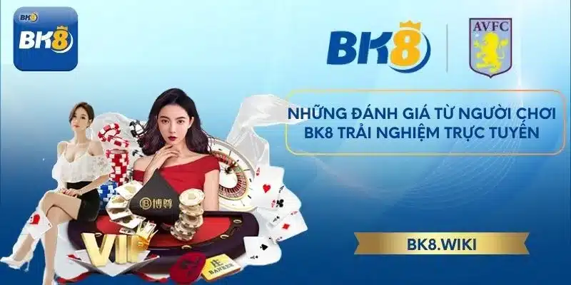 Những đánh giá từ người chơi BK8 trải nghiệm trực tuyến