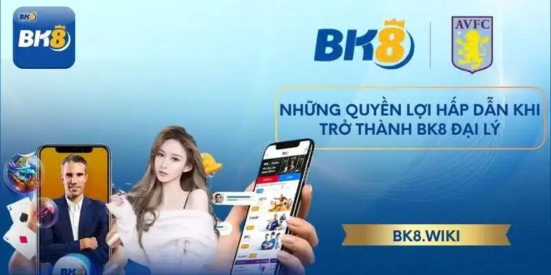 Những quyền lợi hấp dẫn khi trở thành BK8 đại lý