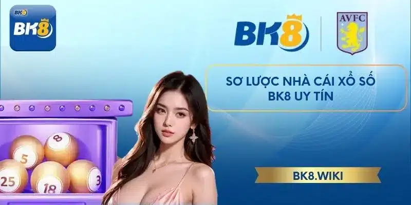 Sơ lược nhà cái xổ số BK8 uy tín