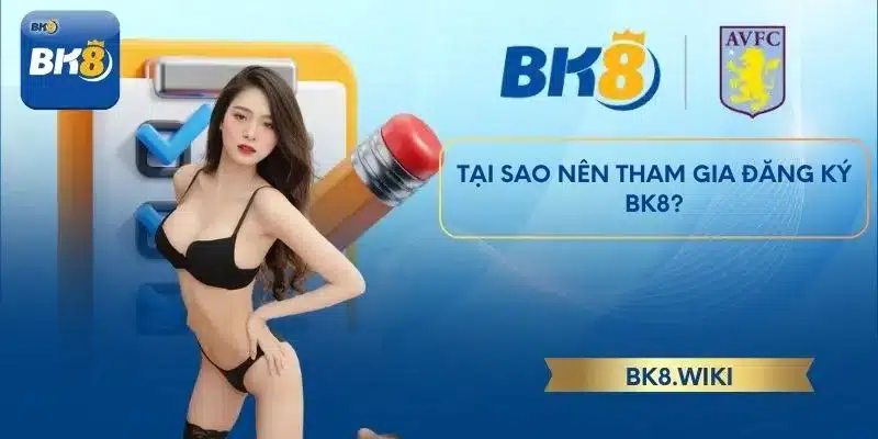 Tại sao nên tham gia đăng ký BK8?