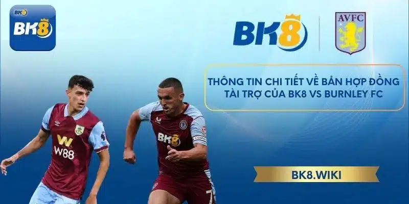 Thông tin chi tiết về bản hợp đồng tài trợ của BK8 vs Burnley FC