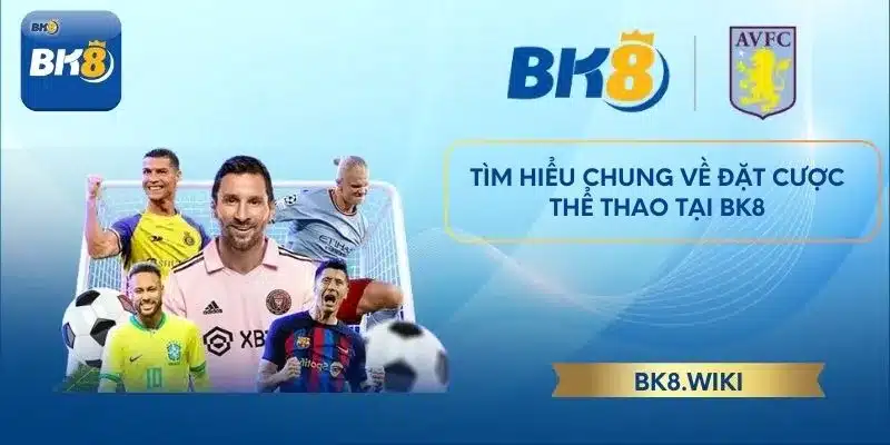 Tìm hiểu chung về đặt cược thể thao tại BK8