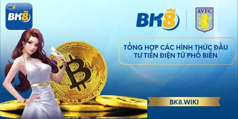Tổng hợp các hình thức đầu tư tiền điện tử phổ biến