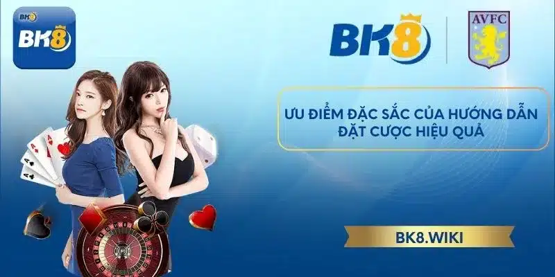 Ưu điểm đặc sắc của hướng dẫn đặt cược hiệu quả